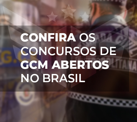 CONFIRA OS CONCURSOS DE GCM ABERTOS NO BRASIL