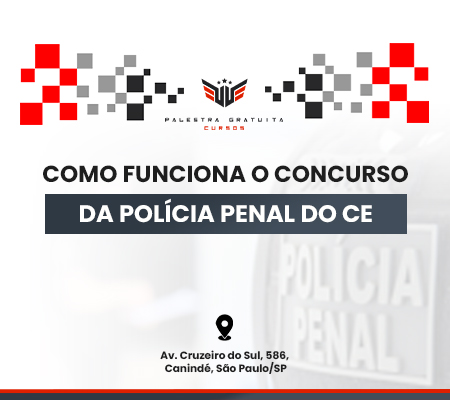 COMO FUNCIONA O CONCURSO DA POLCIA PENAL DO CE