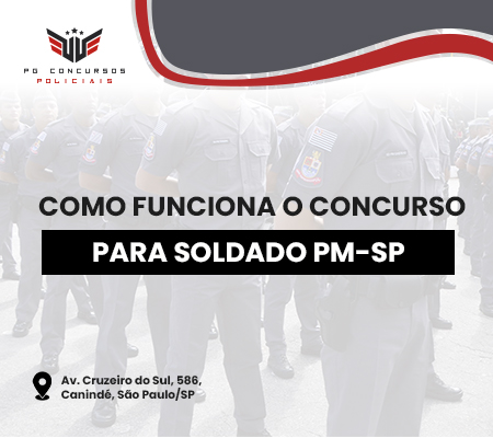 COMO FUNCIONA O CONCURSO PARA SOLDADO PM SP COMO FUNCIONA O CONCURSO PARA SOLDADO PM SP